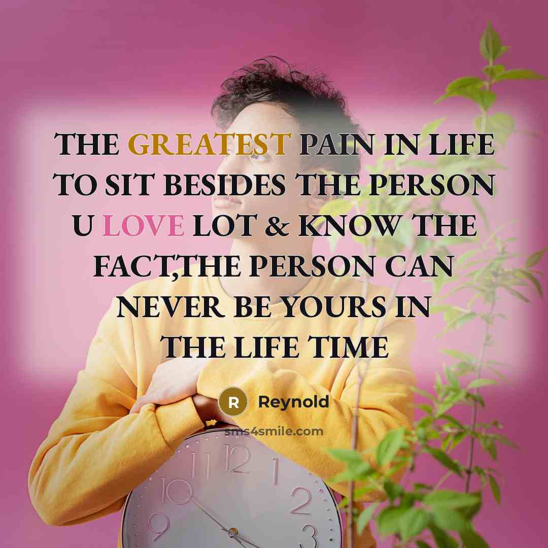 “THE GREATEST PAIN IN LIFE TO SIT BESIDES THE PERSON…” quote by Reynold