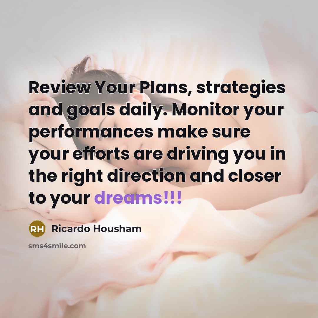 “Review Your Plans, strategies and goals daily. Monitor your performances…” quote by RICARDO HOUSHAM