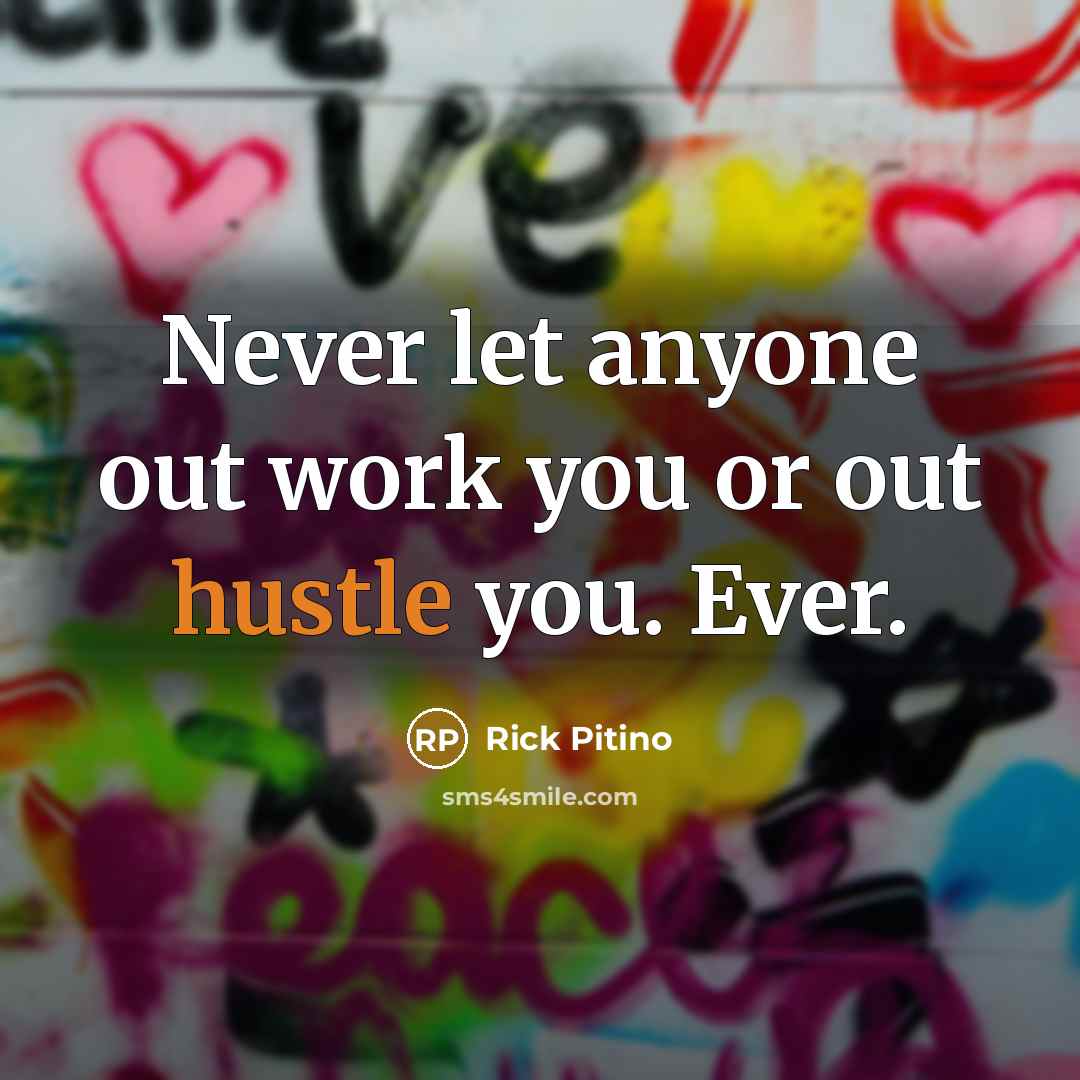 “Never let anyone out work you or out hustle you.…” quote by Rick Pitino