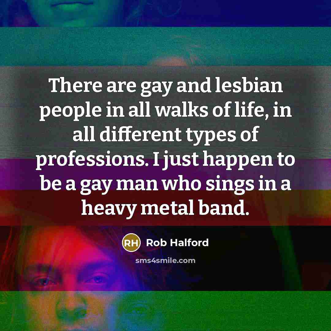 “There are gay and lesbian people in all walks of…” quote by Rob Halford