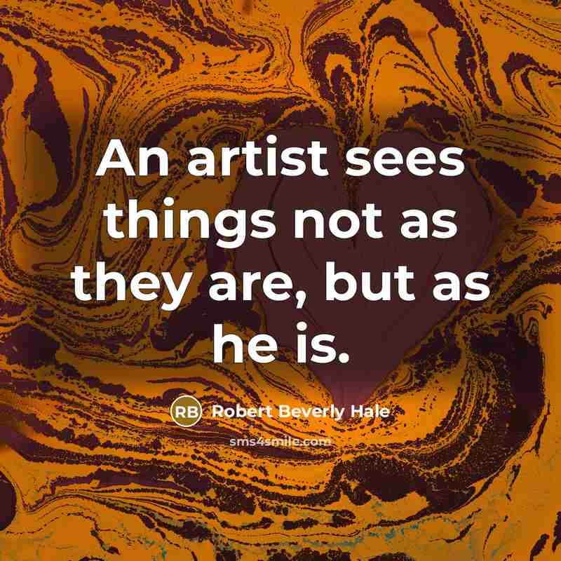 “An artist sees things not as they are, but as…” quote by Robert Beverly Hale