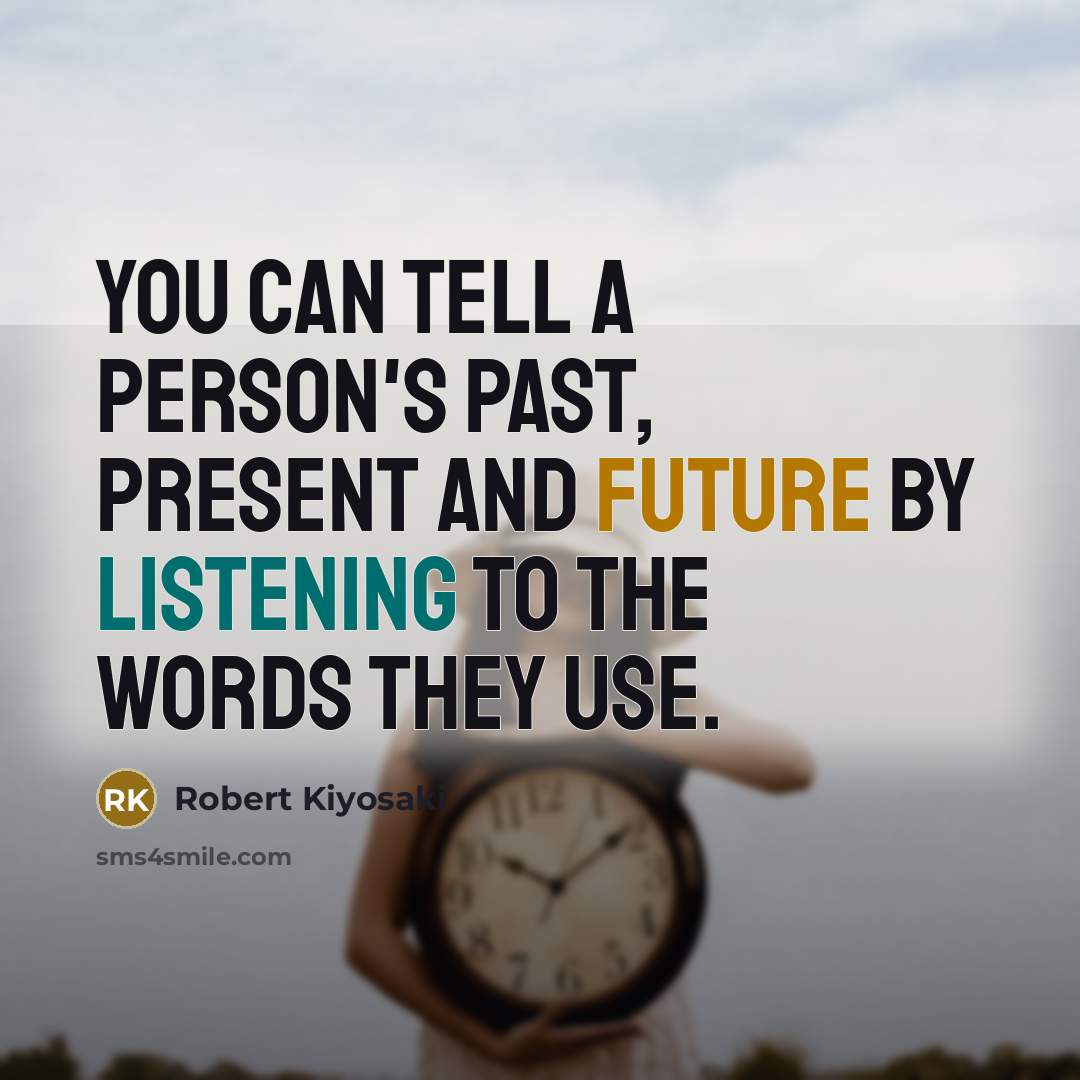 “You can tell a person's past, present and future by…” quote by Robert Kiyosaki