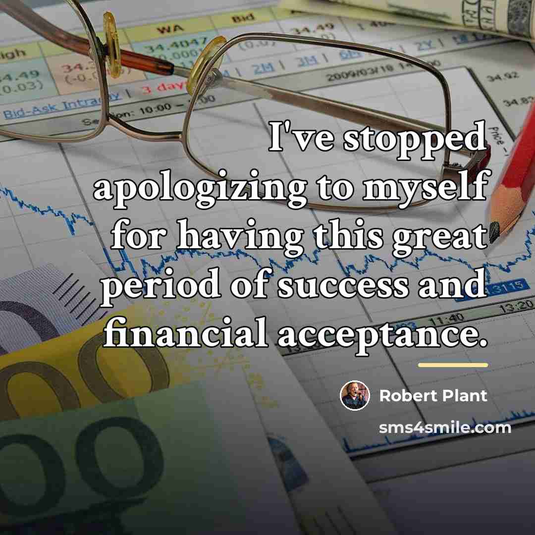 “I've stopped apologizing to myself for having this great period…” quote by Robert Plant