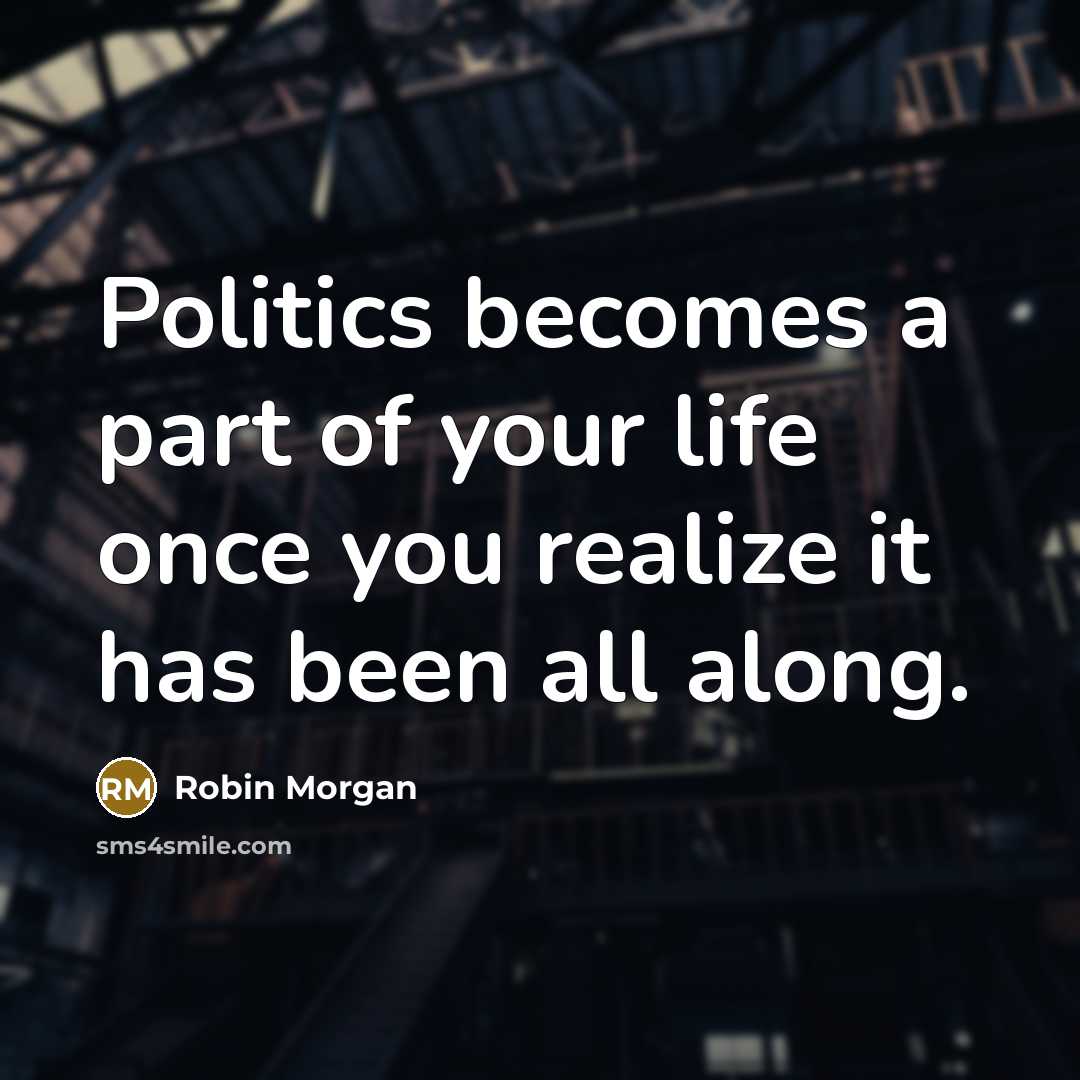 “Politics becomes a part of your life once you realize…” quote by Robin Morgan