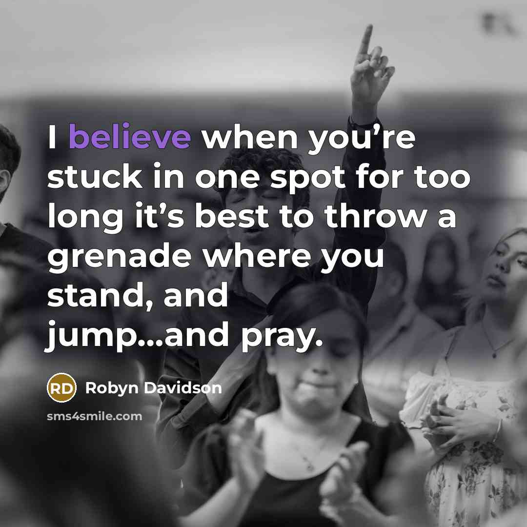 “I believe when you’re stuck in one spot for too…” quote by Robyn Davidson