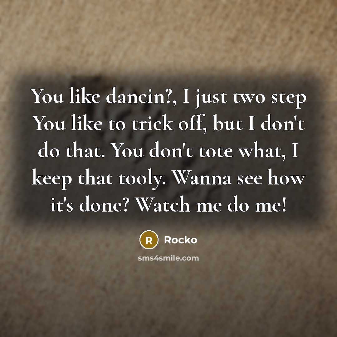 “You like dancin?, I just two step You like to…” quote by Rocko