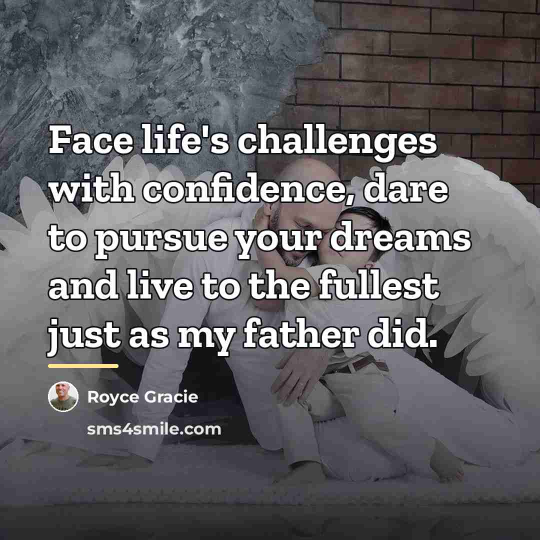 “Face life's challenges with confidence, dare to pursue your dreams…” quote by Royce Gracie