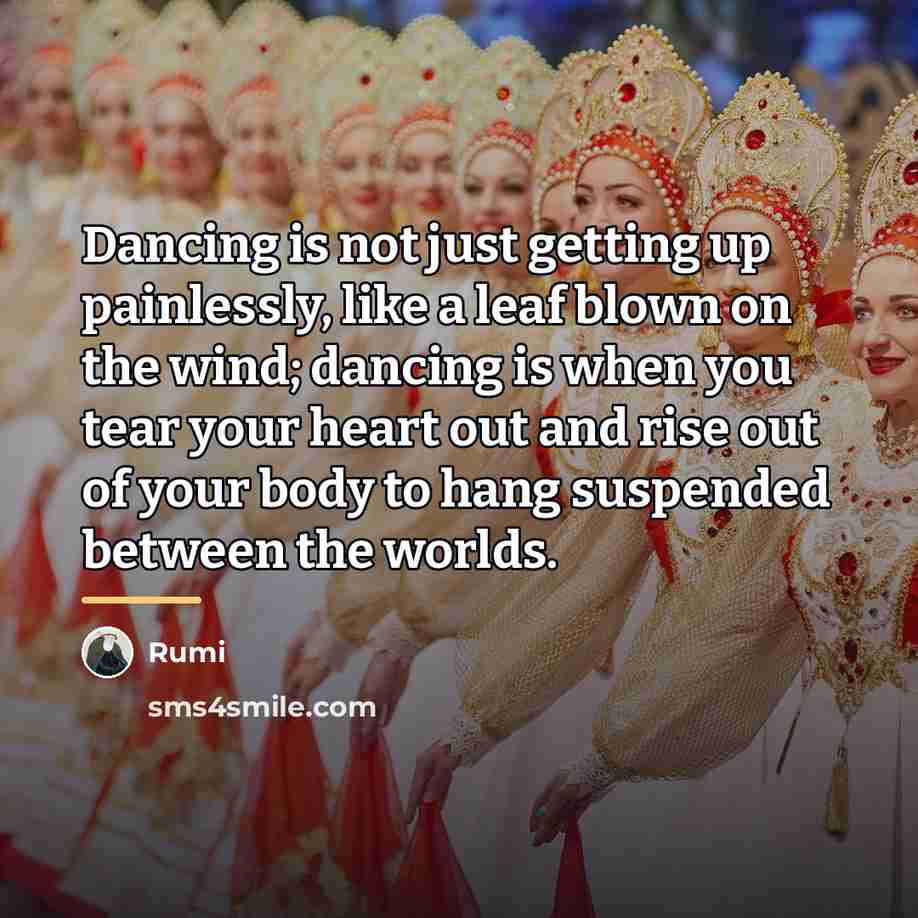 “Dancing is not just getting up painlessly, like a leaf…” quote by Rumi