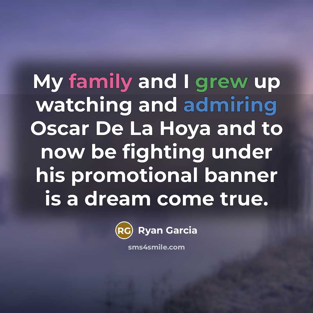 “My family and I grew up watching and admiring Oscar…” quote by Ryan Garcia