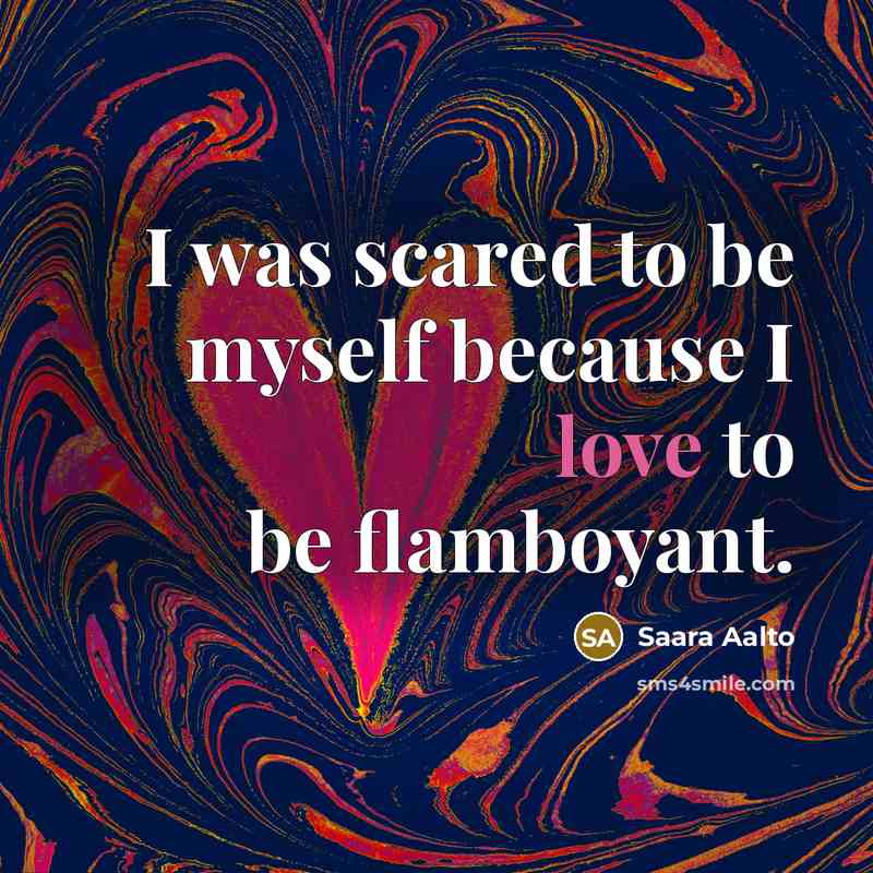 “I was scared to be myself because I love to…” quote by Saara Aalto