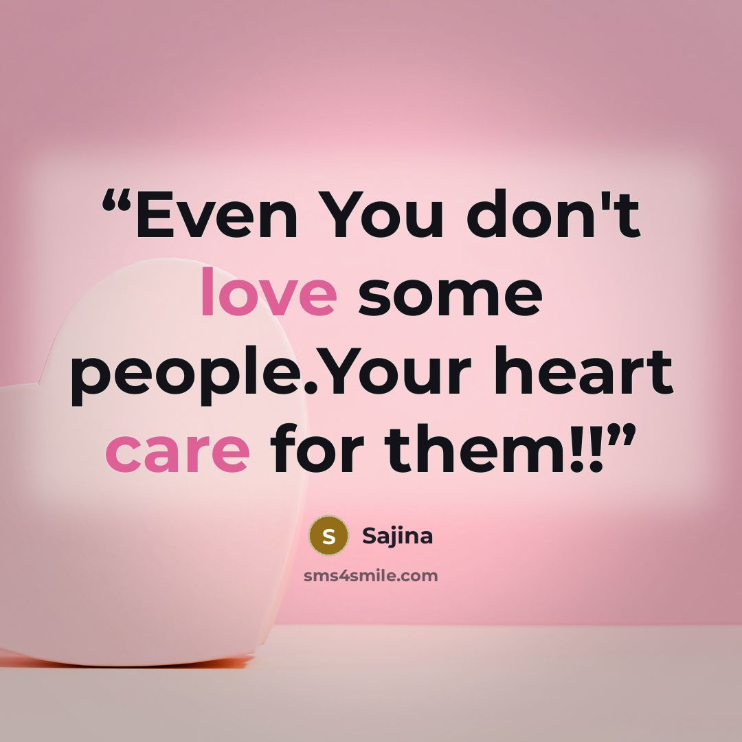 “Even You don't love some people.Your heart care for them!!” quote by Sajina