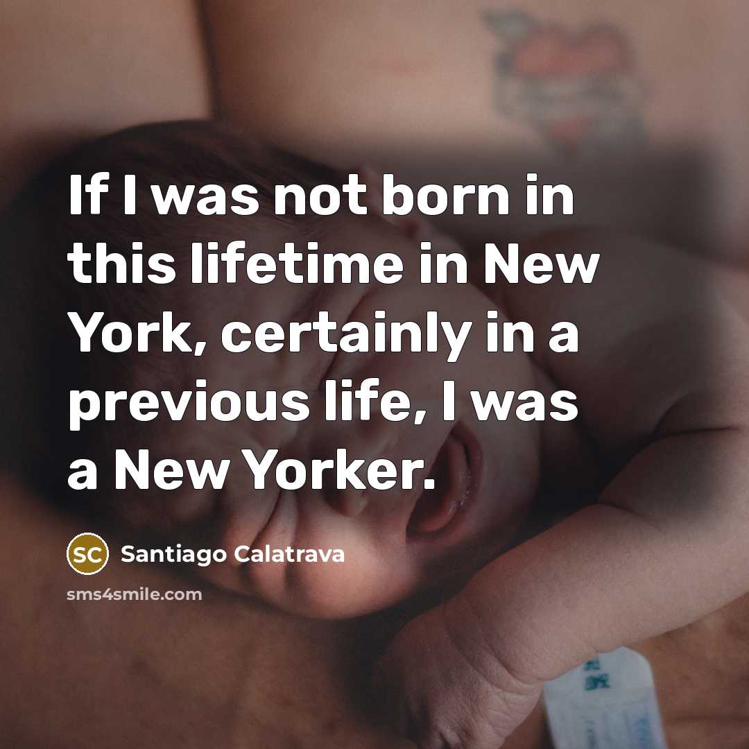 “If I was not born in this lifetime in New…” quote by Santiago Calatrava