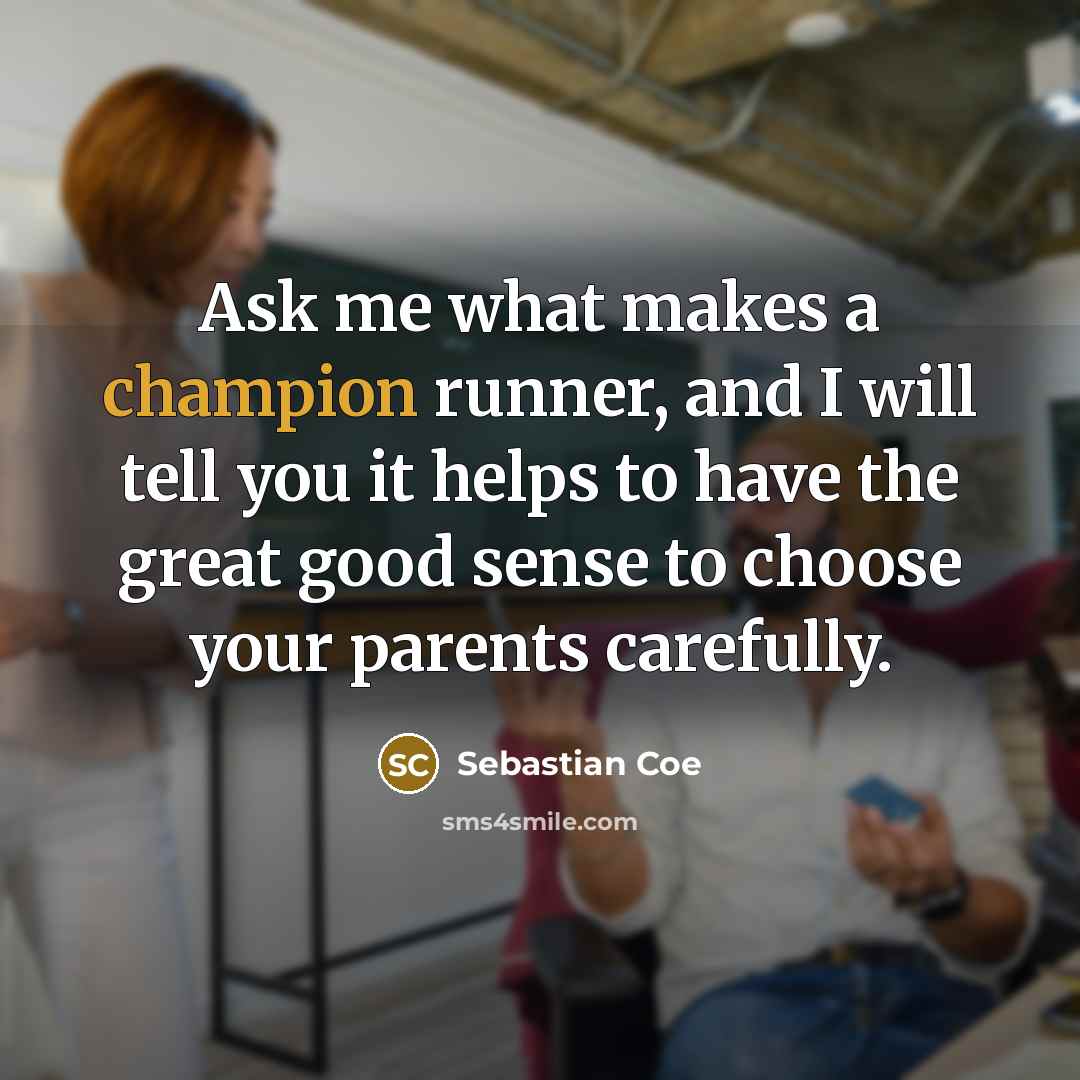 “Ask me what makes a champion runner, and I will…” quote by Sebastian Coe