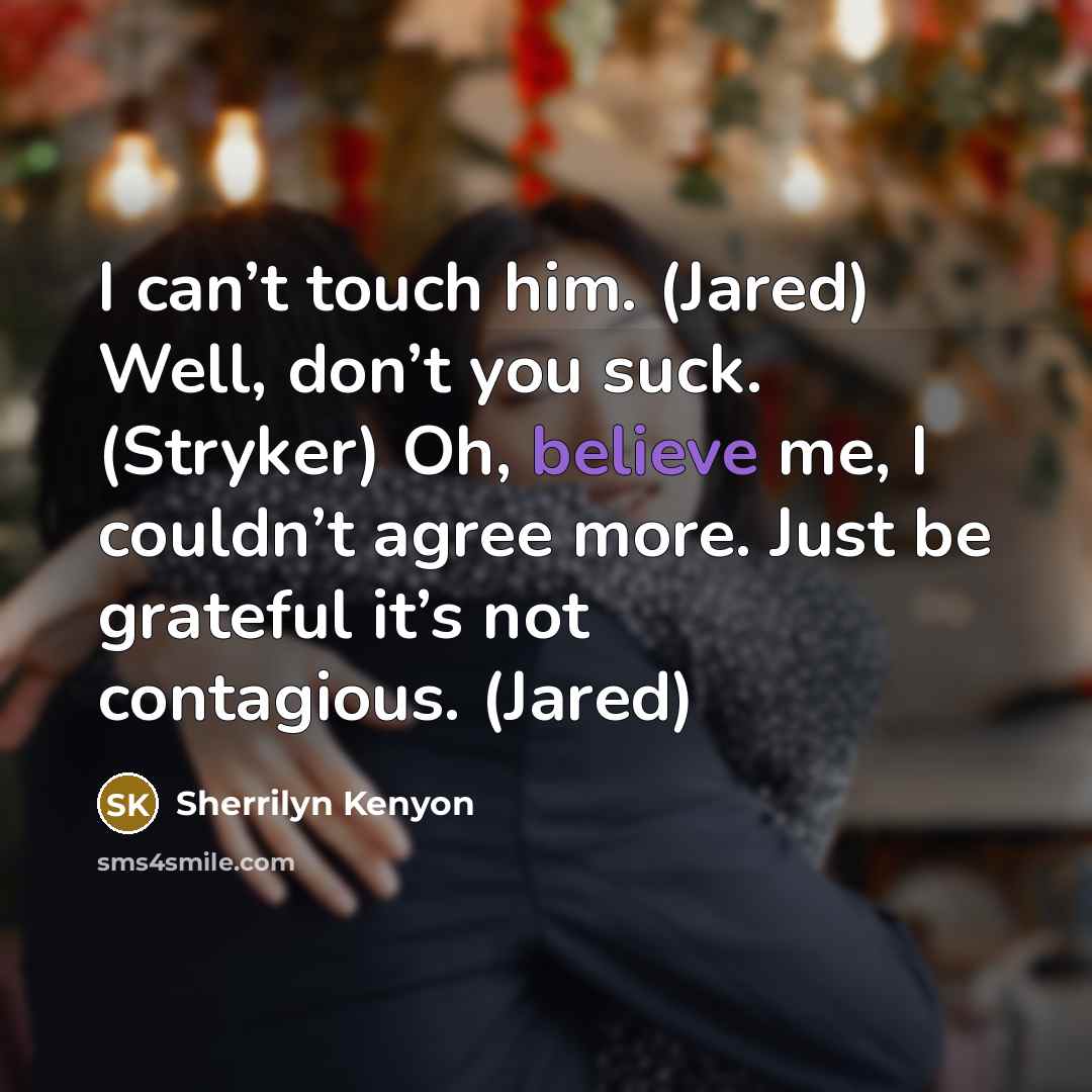 “I can’t touch him. (Jared) Well, don’t you suck. (Stryker)…” quote by Sherrilyn Kenyon