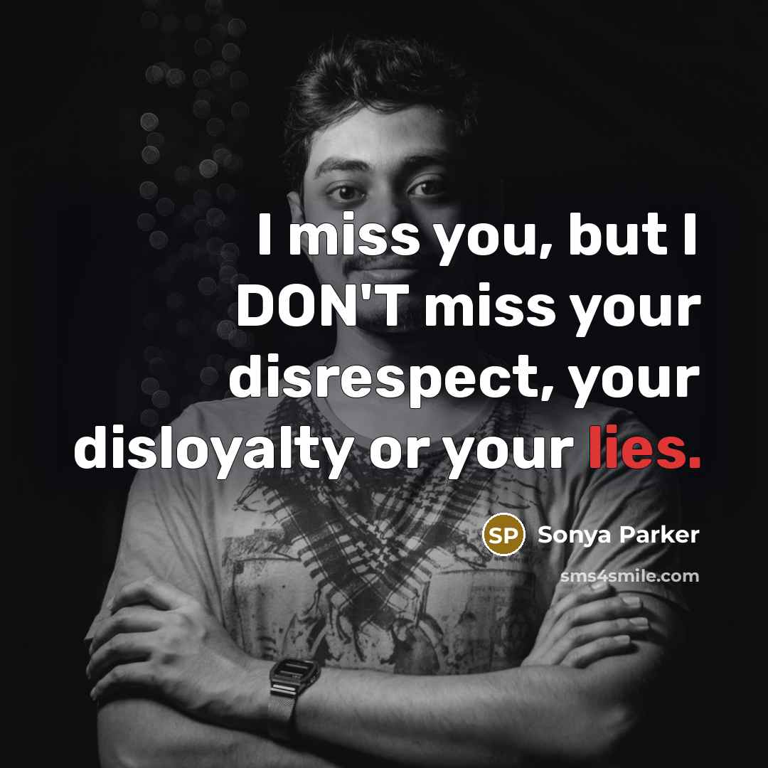 “I miss you, but I DON'T miss your disrespect, your…” quote by Sonya Parker
