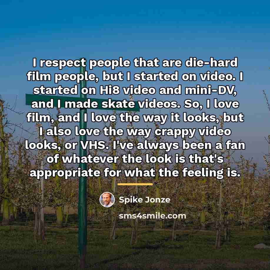 “I respect people that are die-hard film people, but I…” quote by Spike Jonze