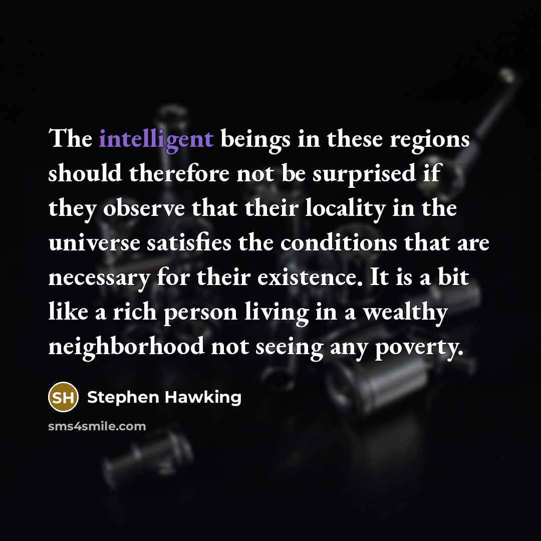 “The intelligent beings in these regions should therefore not be…” quote by Stephen Hawking