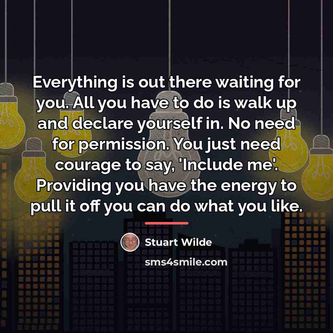 “Everything is out there waiting for you. All you have…” quote by Stuart Wilde
