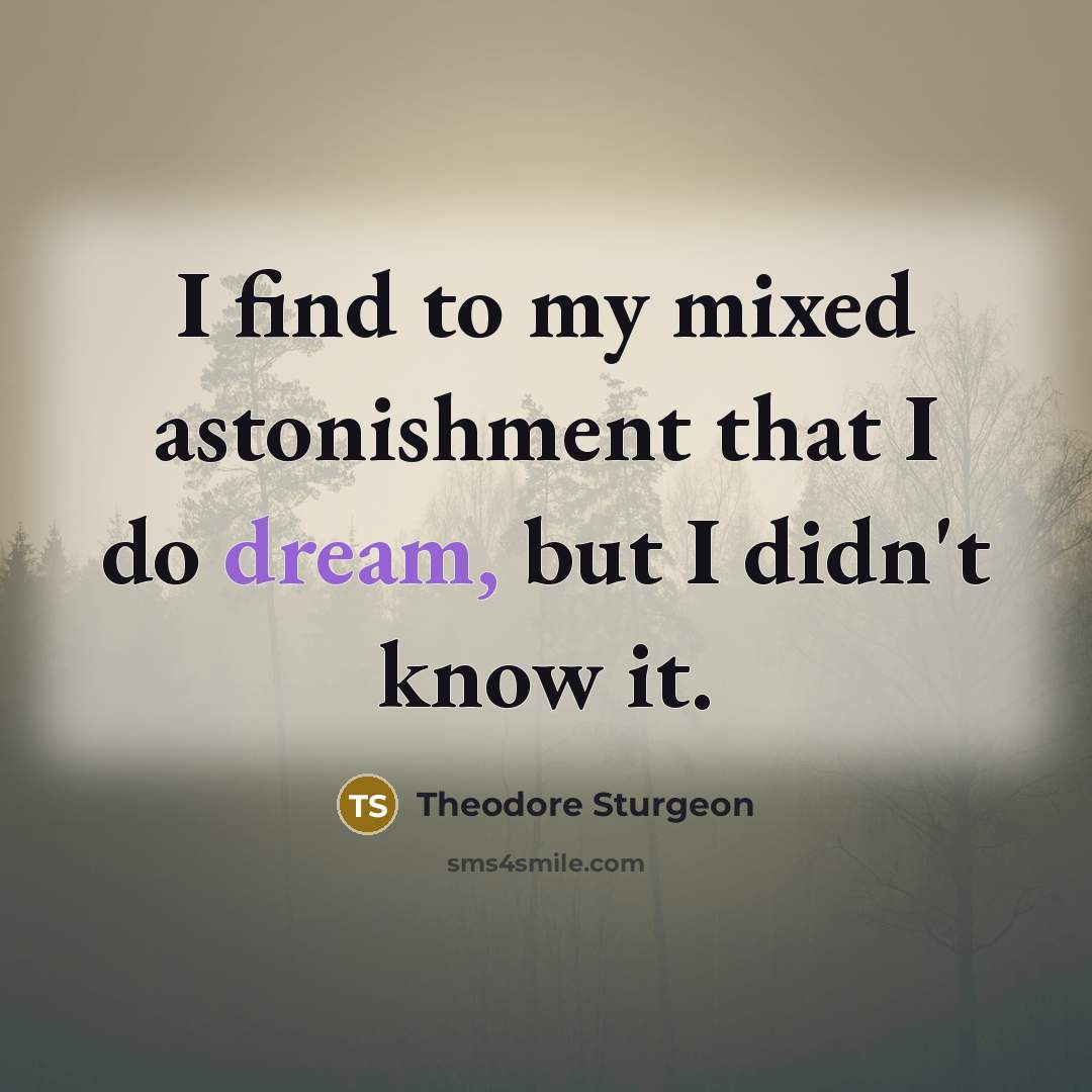 “I find to my mixed astonishment that I do dream,…” quote by Theodore Sturgeon