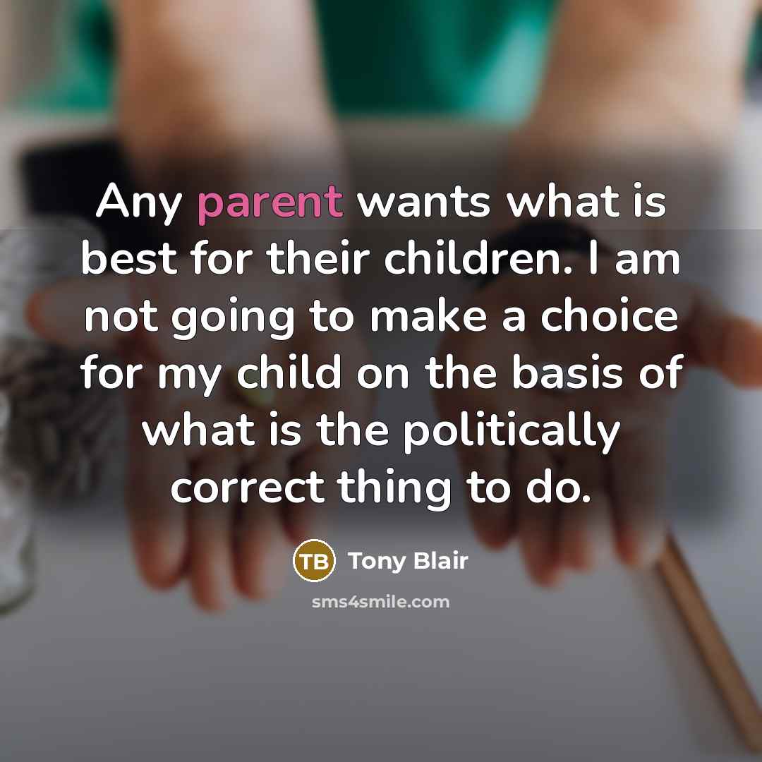 “Any parent wants what is best for their children. I…” quote by Tony Blair