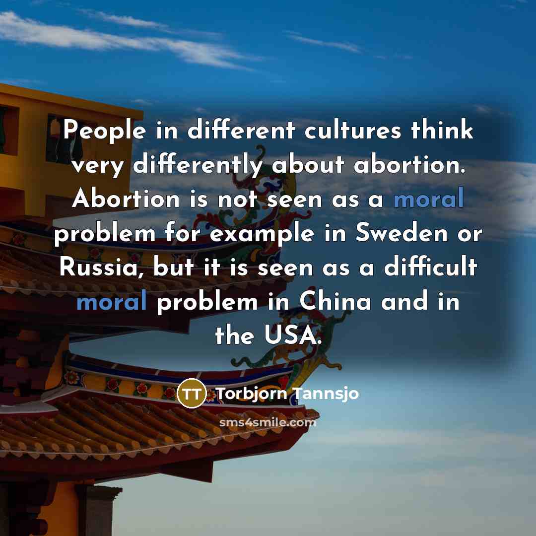 “People in different cultures think very differently about abortion. Abortion…” quote by Torbjorn Tannsjo