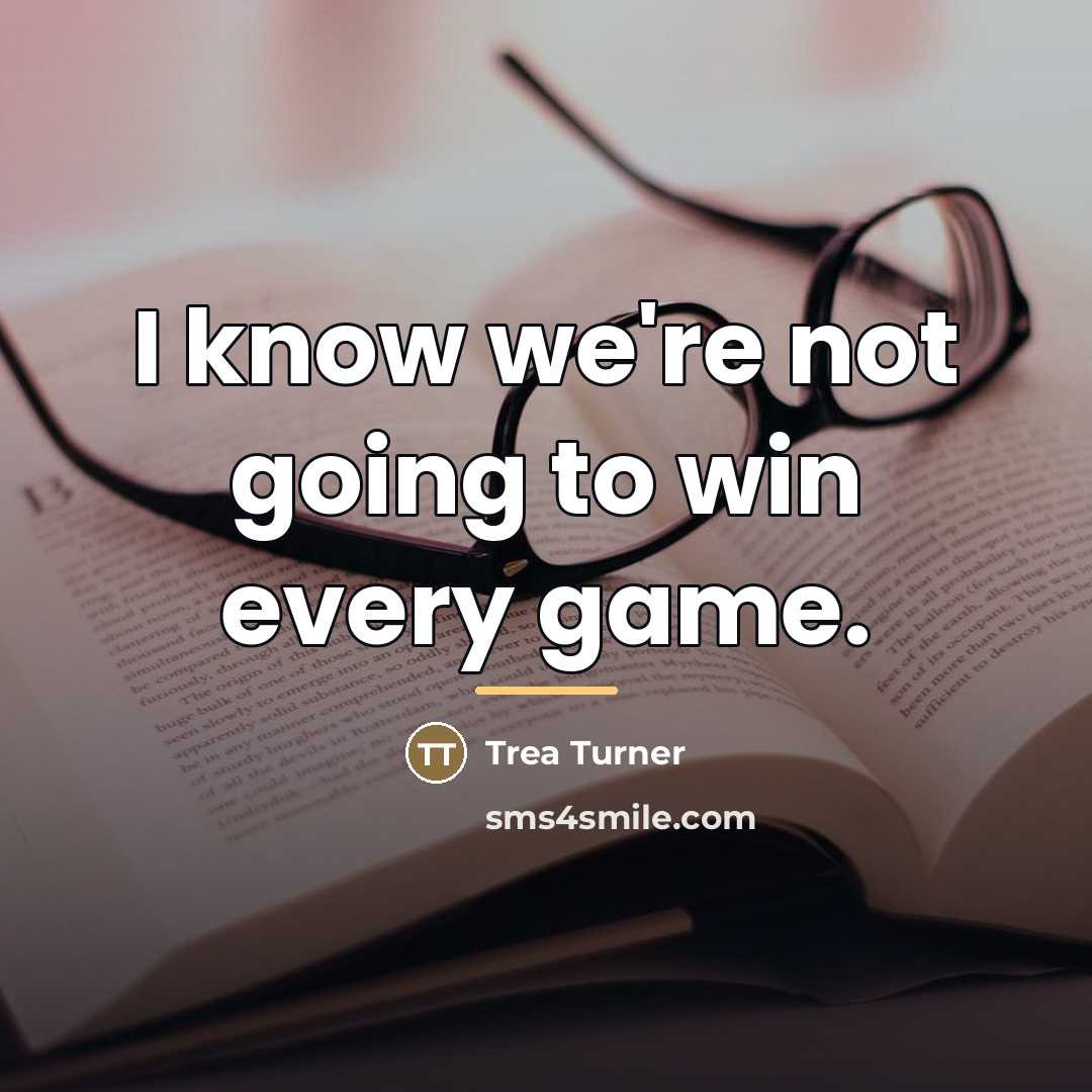“I know we're not going to win every game.…” quote by Trea Turner