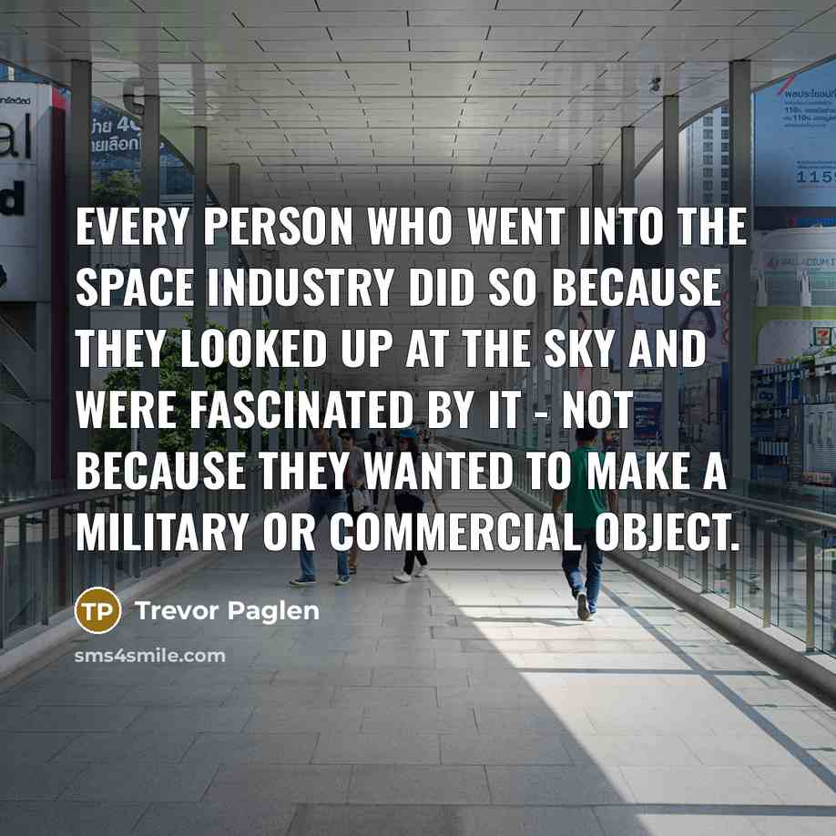 “Every person who went into the space industry did so…” quote by Trevor Paglen