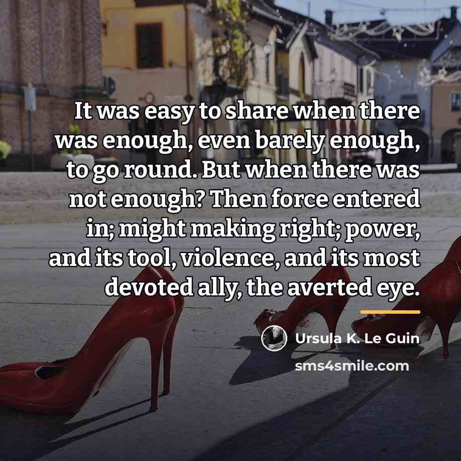 “It was easy to share when there was enough, even…” quote by Ursula K. Le Guin