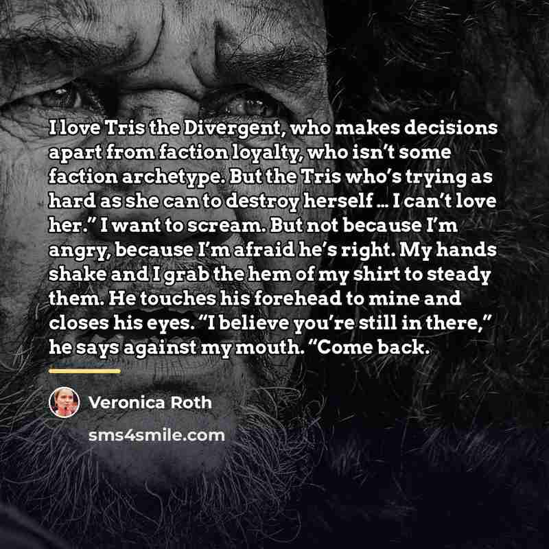 “I love Tris the Divergent, who makes decisions apart from…” quote by Veronica Roth