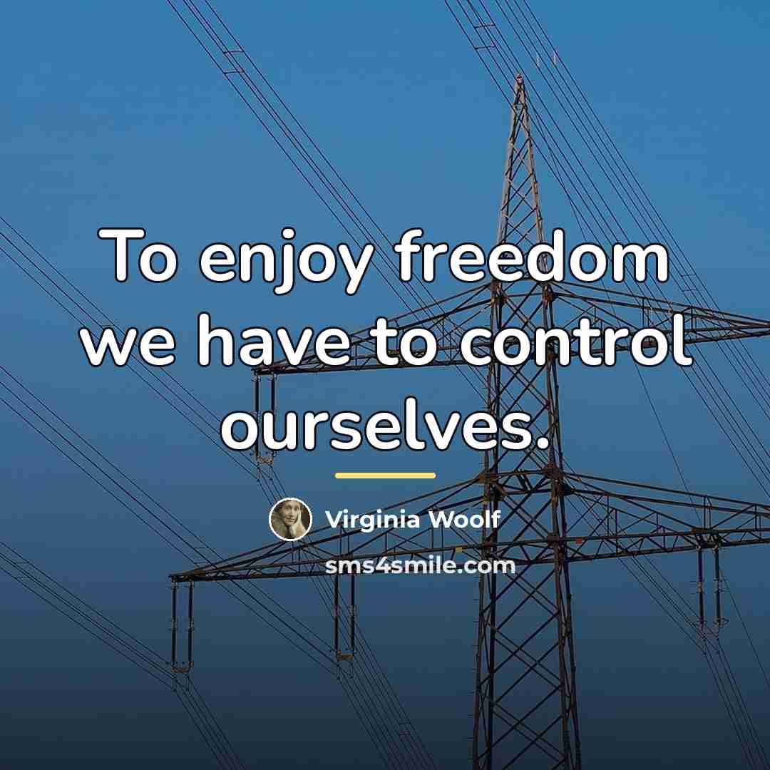 “To enjoy freedom we have to control ourselves.…” quote by Virginia Woolf