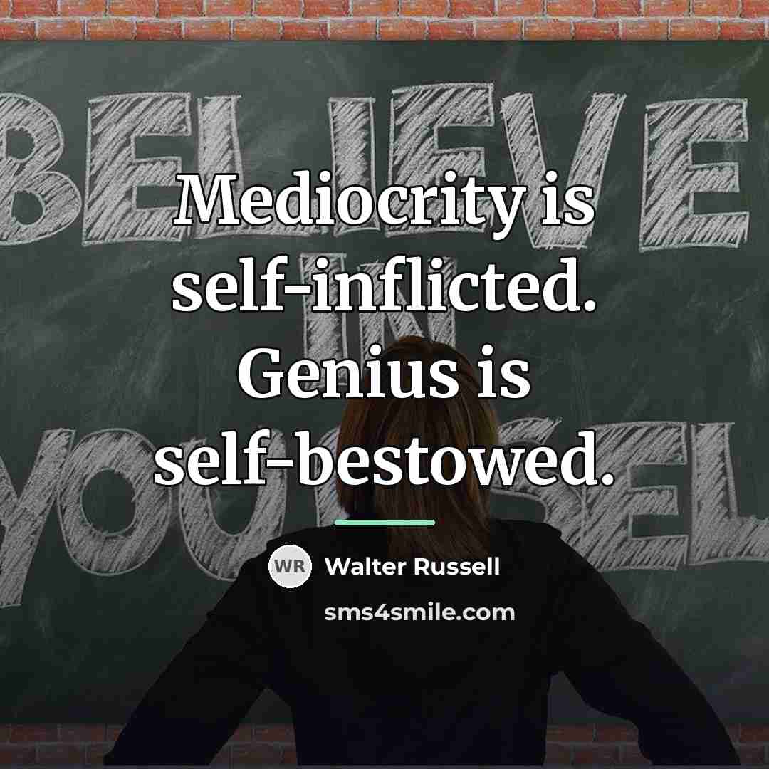“Mediocrity is self-inflicted. Genius is self-bestowed.…” quote by Walter Russell