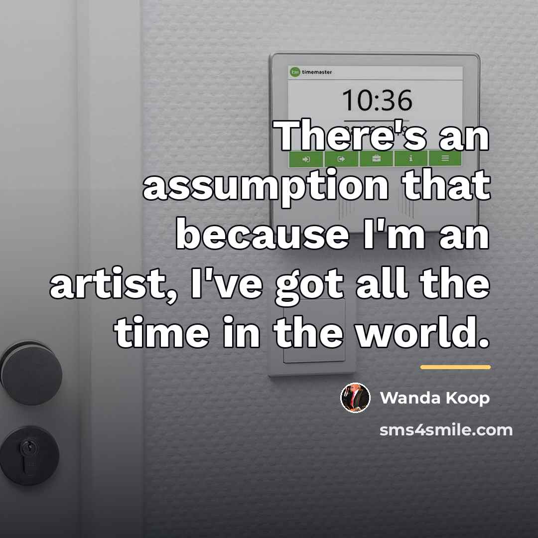 “There's an assumption that because I'm an artist, I've got…” quote by Wanda Koop