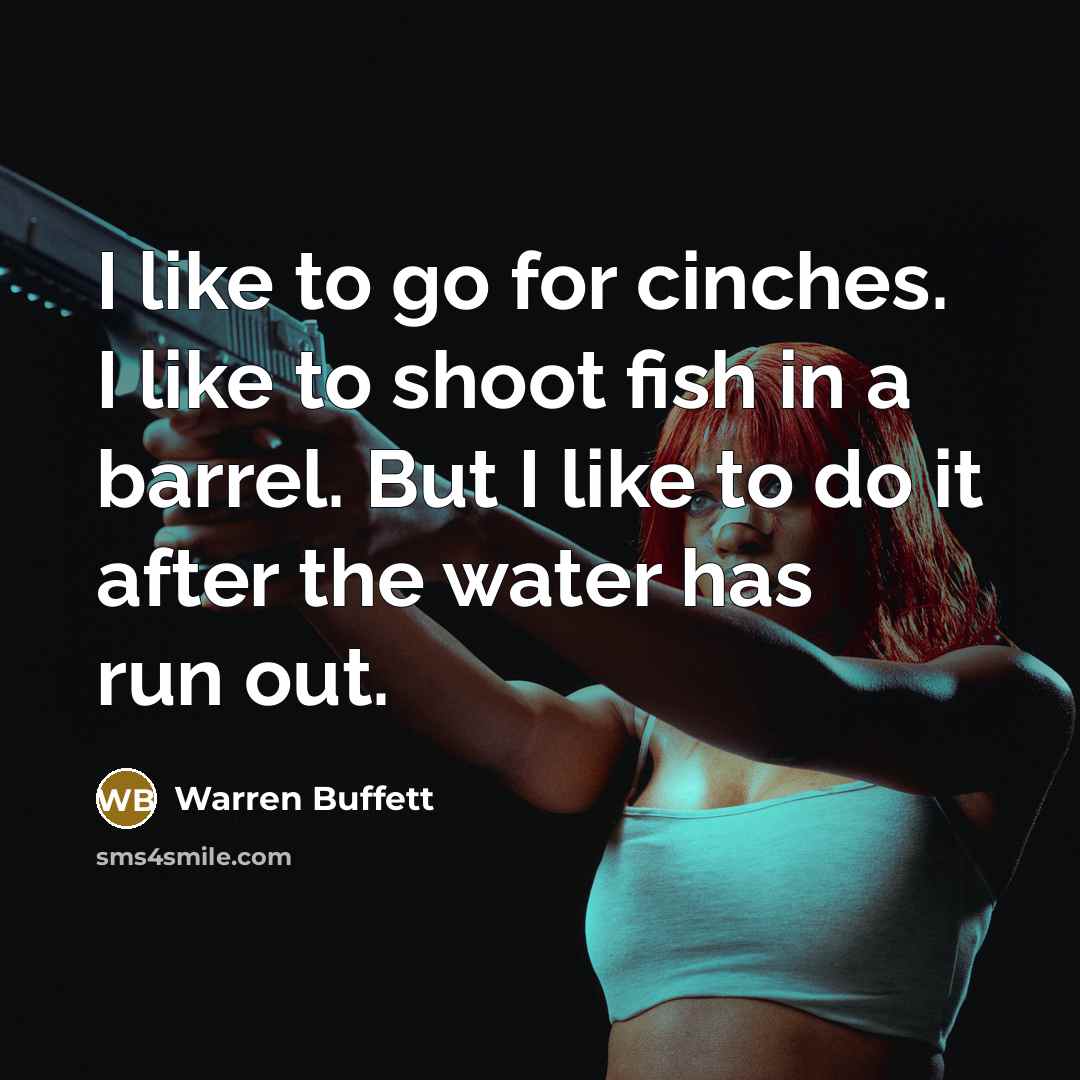“I like to go for cinches. I like to shoot…” quote by Warren Buffett