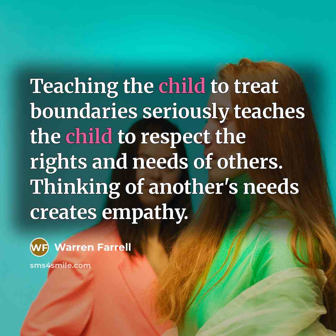 “Teaching the child to treat boundaries seriously teaches the child…” quote by Warren Farrell