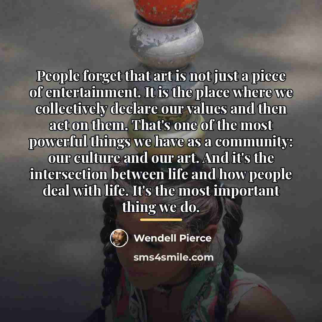 “People forget that art is not just a piece of…” quote by Wendell Pierce