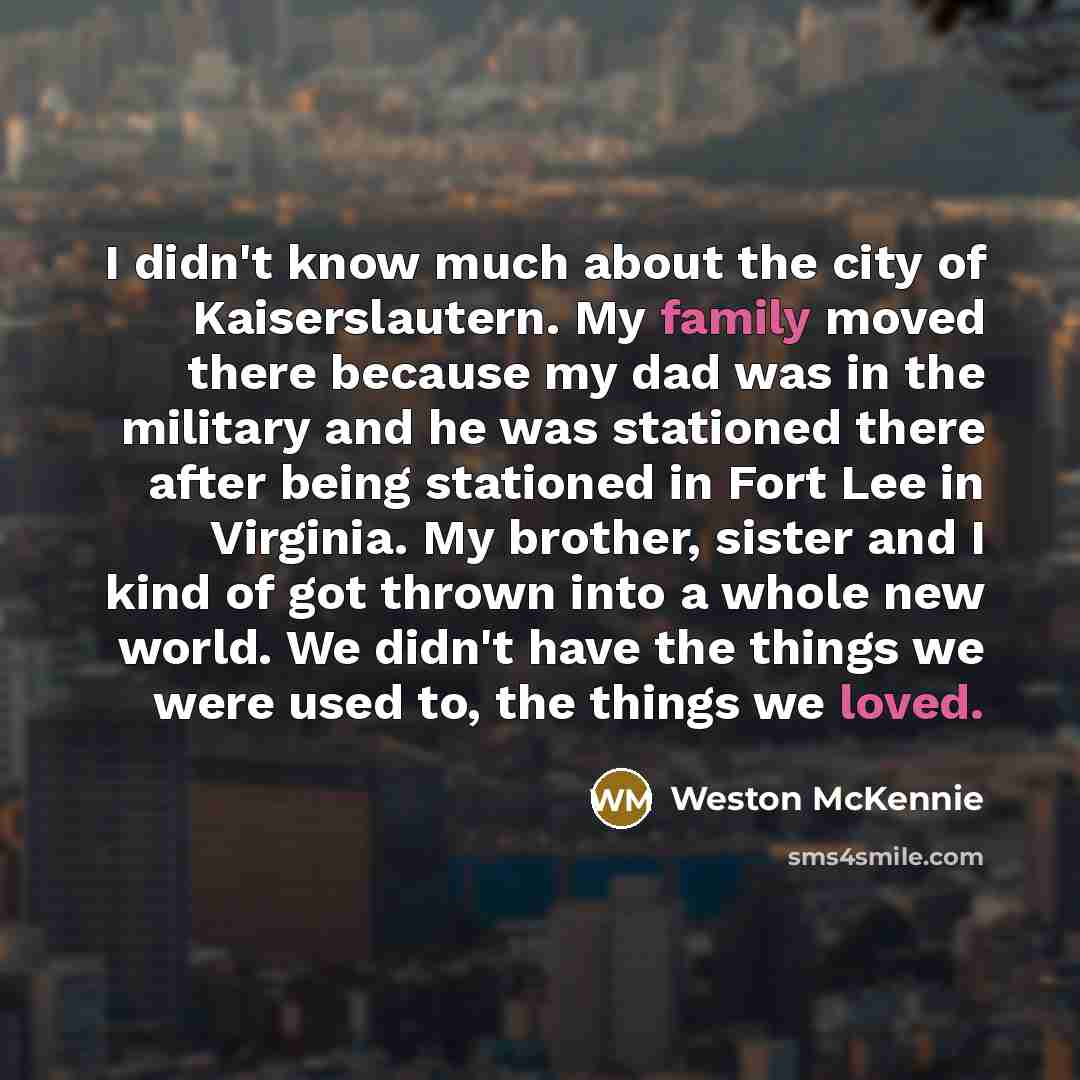 “I didn't know much about the city of Kaiserslautern. My…” quote by Weston McKennie