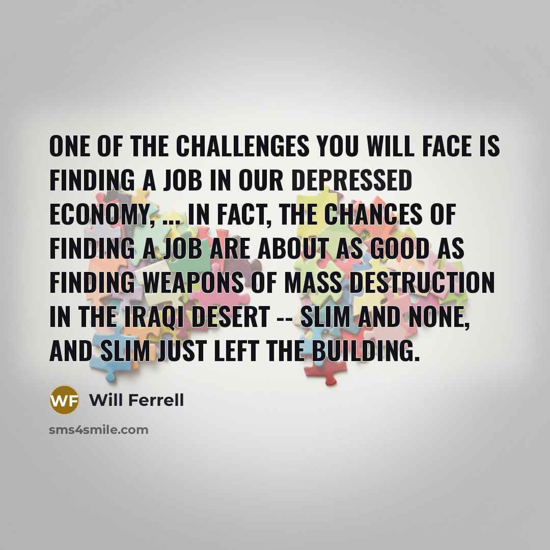 “One of the challenges you will face is finding a…” quote by Will Ferrell