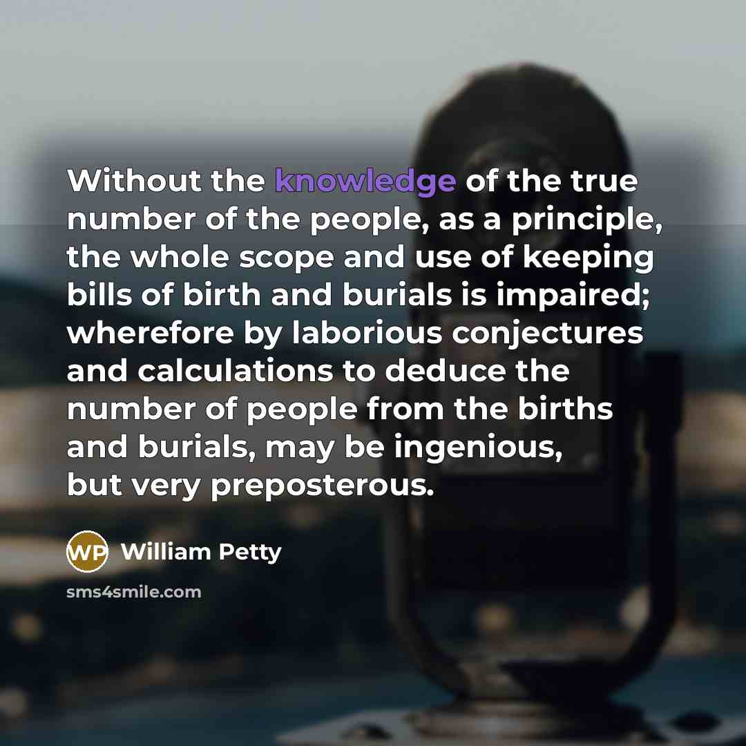 “Without the knowledge of the true number of the people,…” quote by William Petty