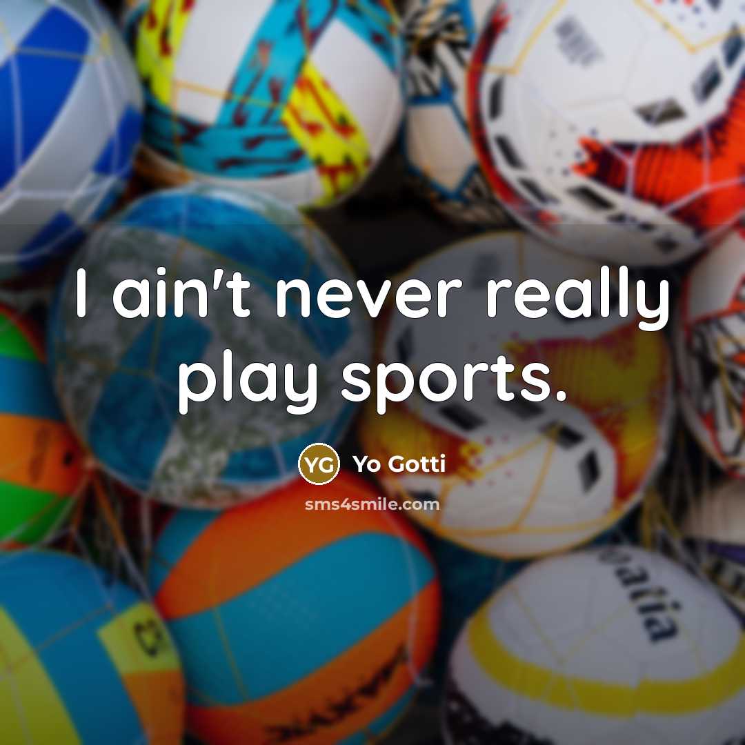 “I ain't never really play sports.…” quote by Yo Gotti