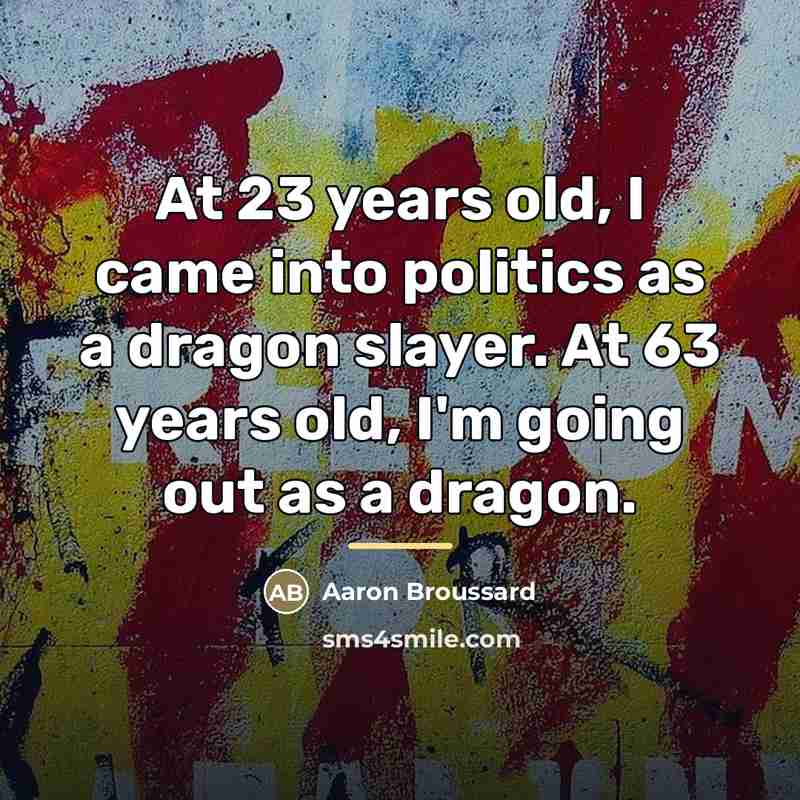 “At 23 years old, I came into politics as a…” quote by Aaron Broussard