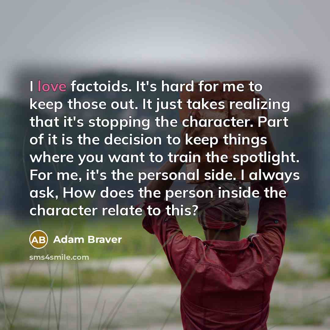 “I love factoids. It's hard for me to keep those…” quote by Adam Braver