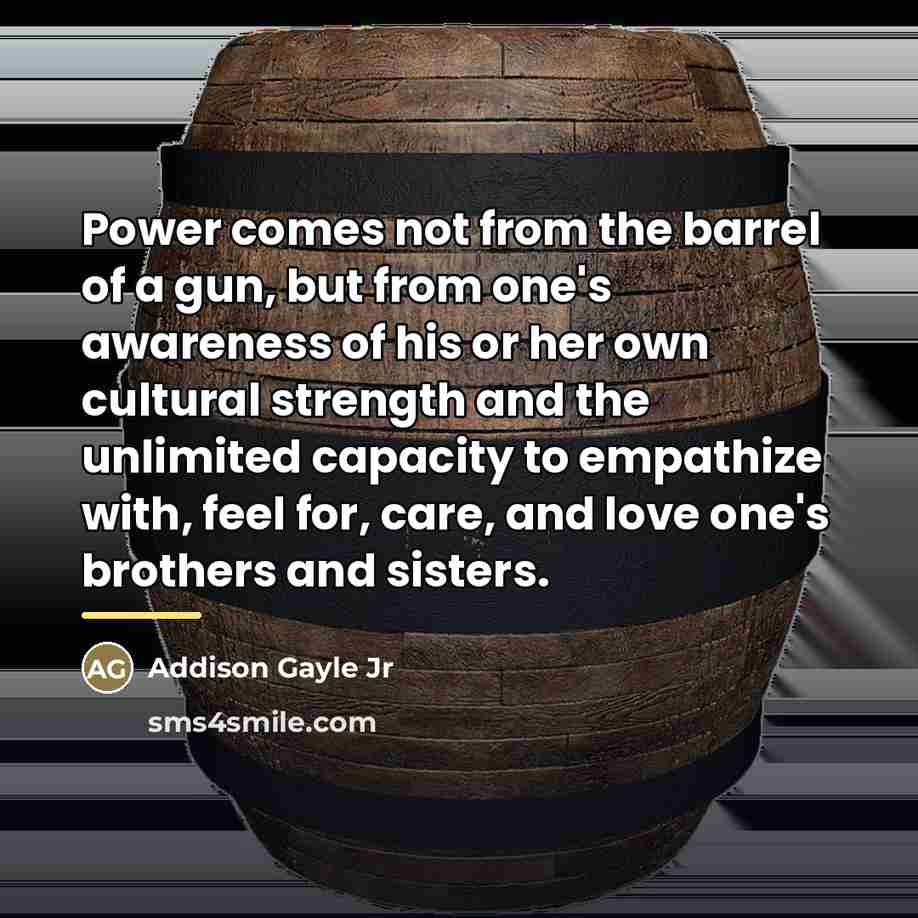 “Power comes not from the barrel of a gun, but…” quote by Addison Gayle Jr