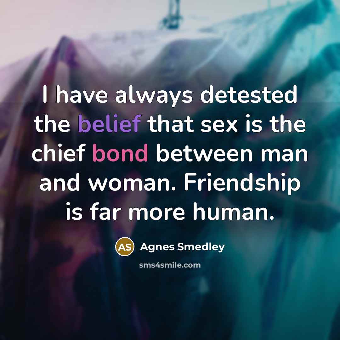 “I have always detested the belief that sex is the…” quote by Agnes Smedley