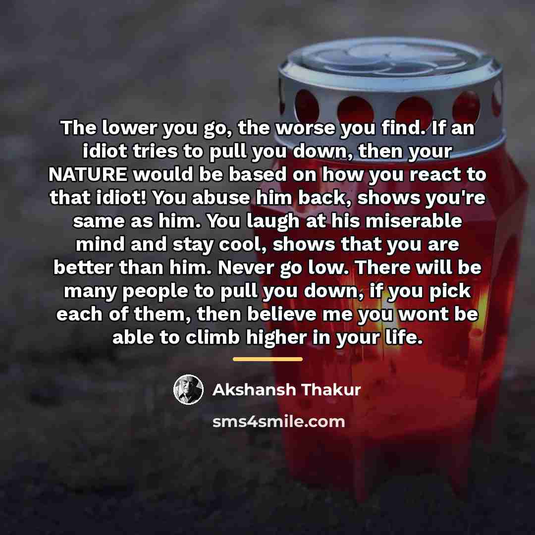 “The lower you go, the worse you find. If an…” quote by Akshansh Thakur