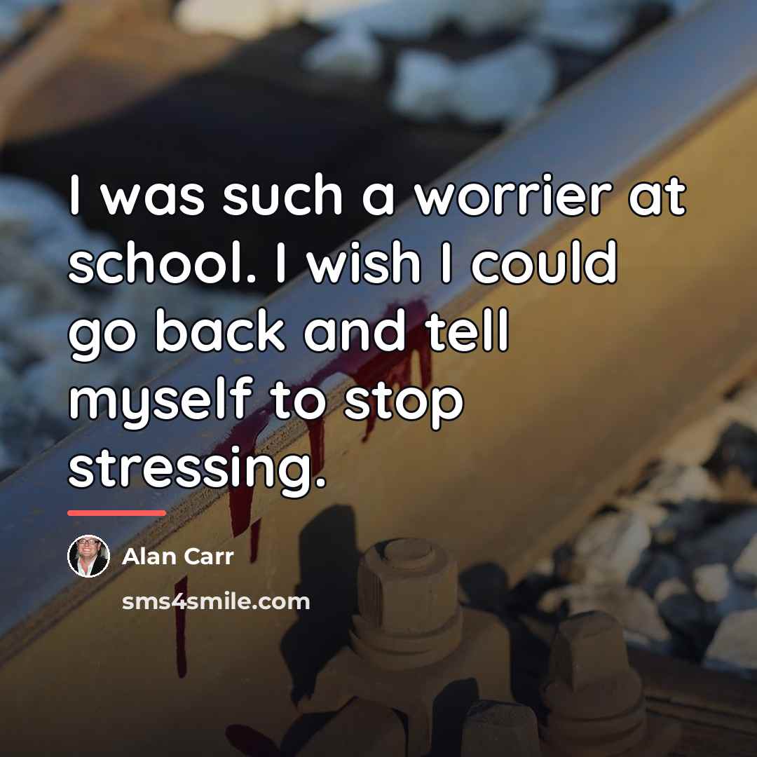 “I was such a worrier at school. I wish I…” quote by Alan Carr