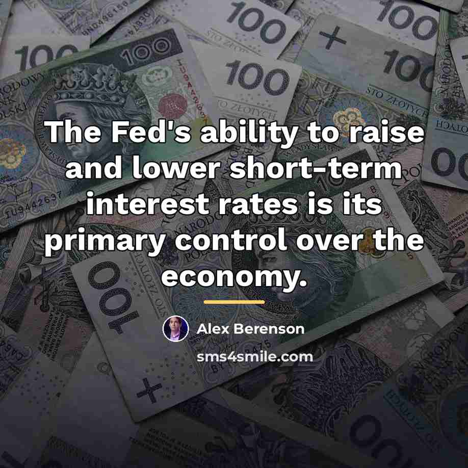 “The Fed's ability to raise and lower short-term interest rates…” quote by Alex Berenson