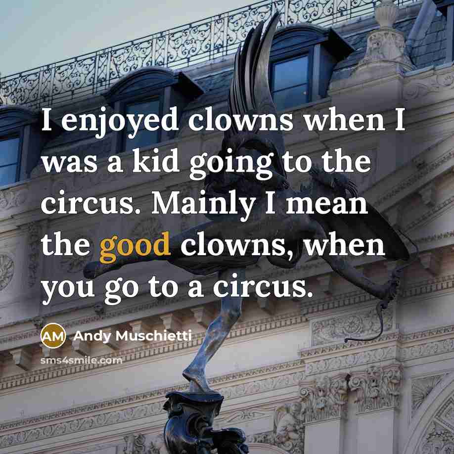 “I enjoyed clowns when I was a kid going to…” quote by Andy Muschietti