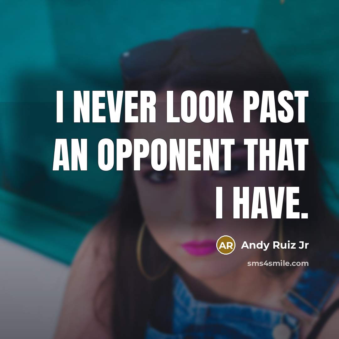 “I never look past an opponent that I have.…” quote by Andy Ruiz Jr