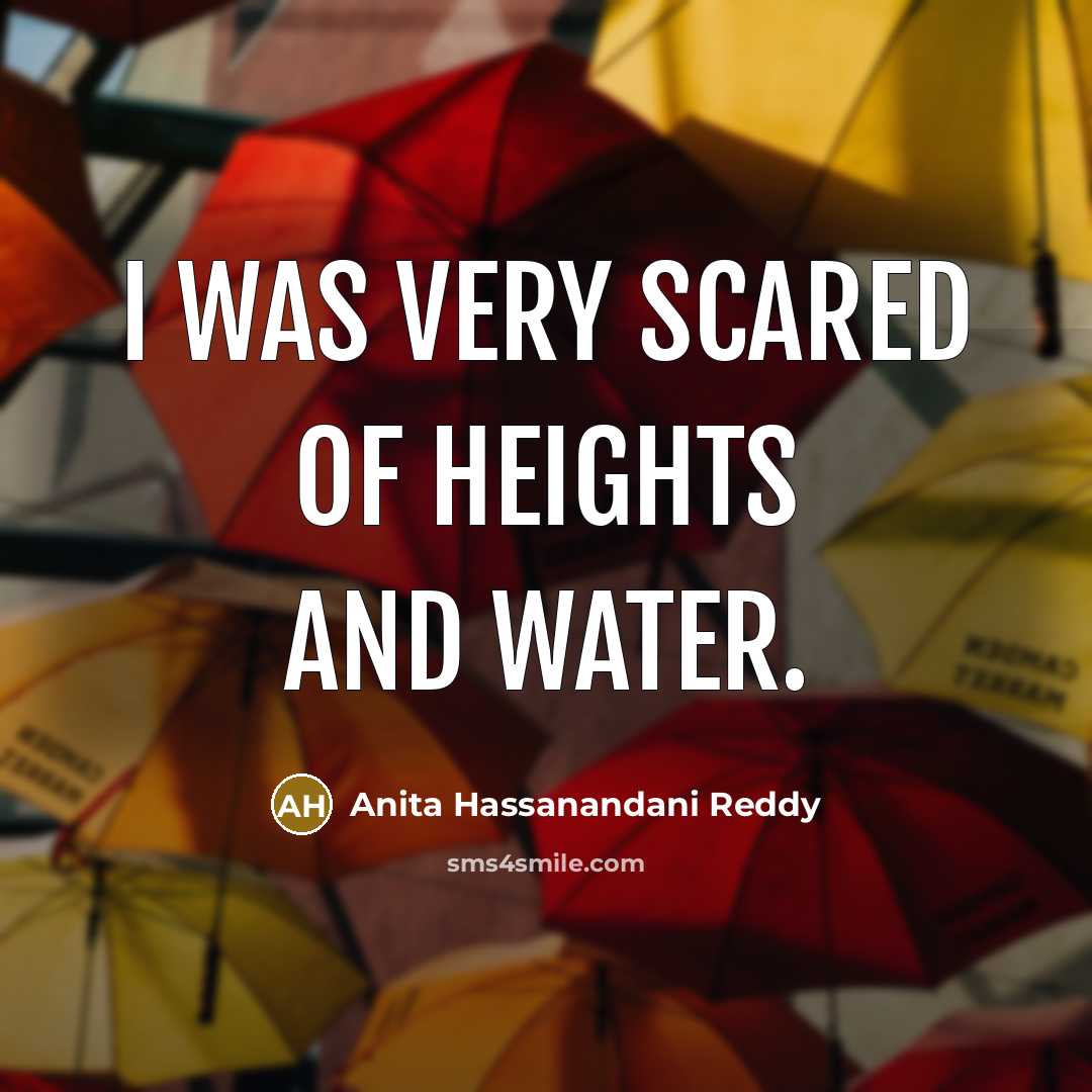 “I was very scared of heights and water.…” quote by Anita Hassanandani Reddy