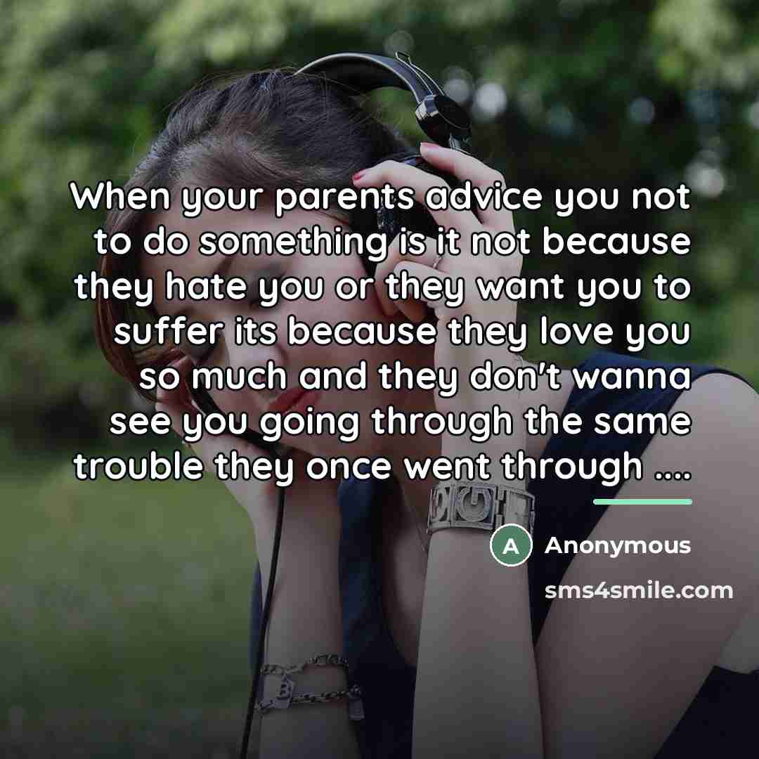 “When your parents advice you not to do something is…” quote by Anonymous